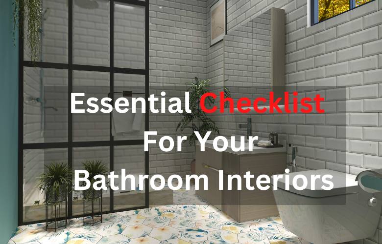 Essential Checklist For Your Bathroom Interiors