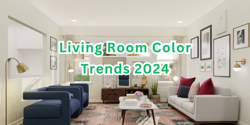 Discover the Latest Living Room Color Trends 2024