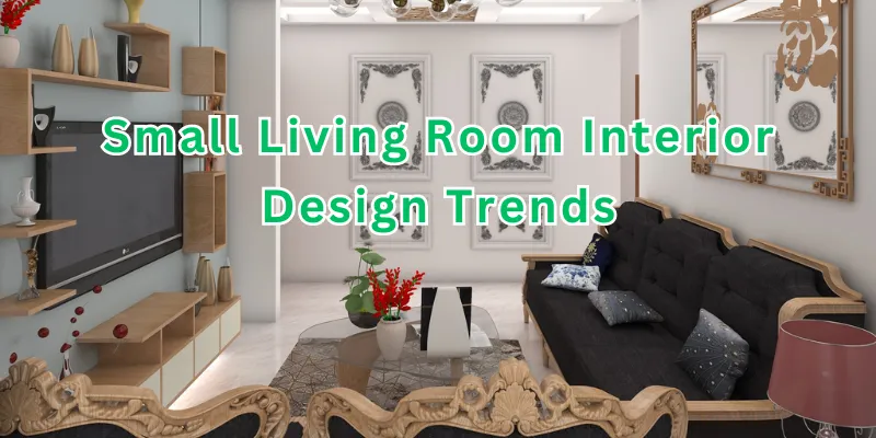 Small Living Room Interior Design Trends
