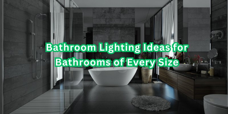 Bathroom Lighting Ideas for Bathrooms of Every Size