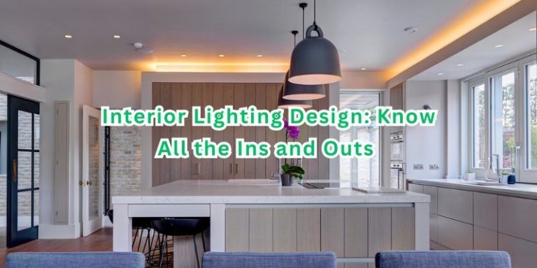 Interior Lighting Design: Know All The Ins And Outs Now