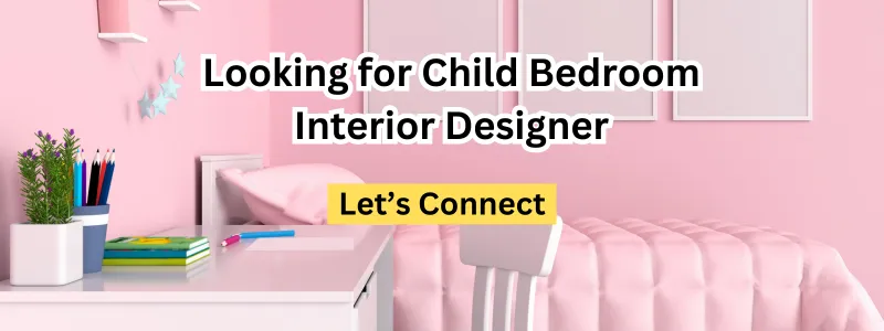 looking for child bedroom interior designer 